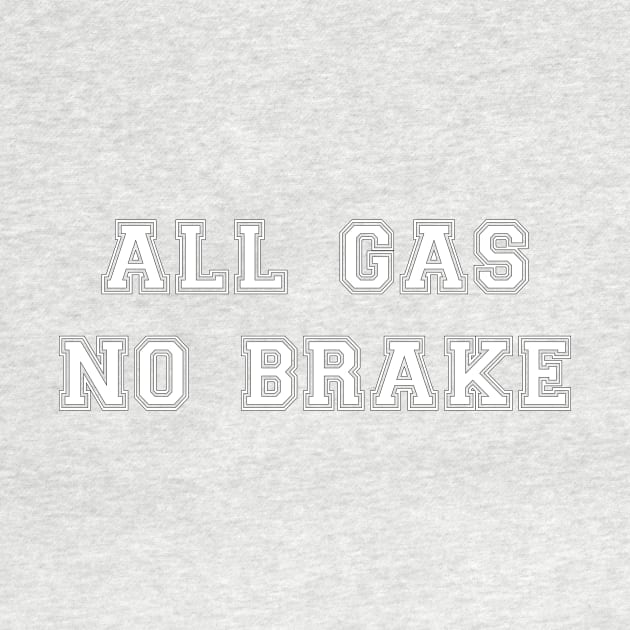 All Gas No Brake White Text by Sleepless in NY